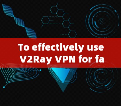 To effectively use V2Ray VPN for faster internet,follow these organized steps: